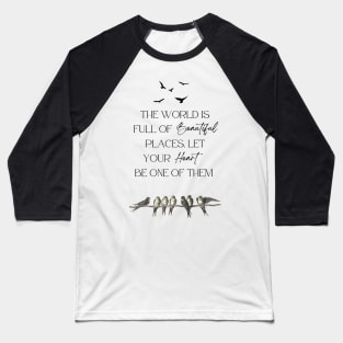 The world is full of beautiful places - Bird Baseball T-Shirt